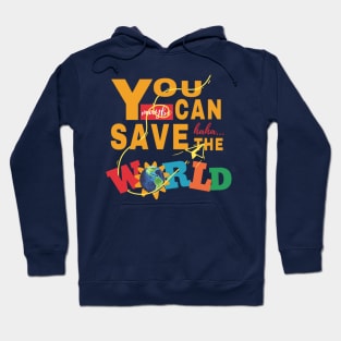 You Can Save The World Hoodie